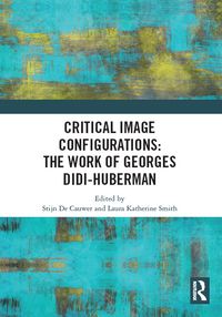 Produktbild: Critical Image Configurations: The Work of Georges Didi-Huberman
