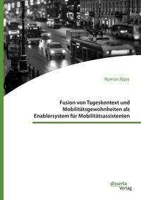 Produktbild: Fusion von Tageskontext und Mobilit&auml;tsgewohnheiten als Enablersystem f&uuml;r Mobilit&auml;tsassistenten