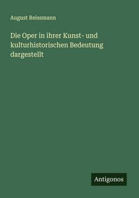 Produktbild: Die Oper in ihrer Kunst- und kulturhistorischen Bedeutung dargestellt