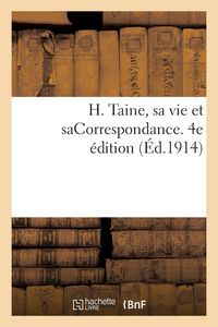 Produktbild: H. Taine, sa vie et saCorrespondance. 4e &eacute;dition