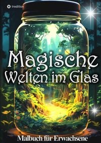 Produktbild: Malbuch f&uuml;r Erwachsene Magische Welten im Glas Mini Wunderland Natur