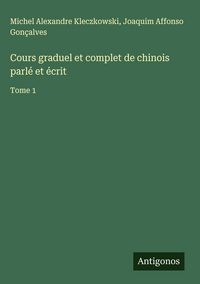 Produktbild: Cours graduel et complet de chinois parl&eacute; et &eacute;crit
