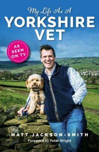 Produktbild: Jackson-Smith, M: My Life As A Yorkshire Vet