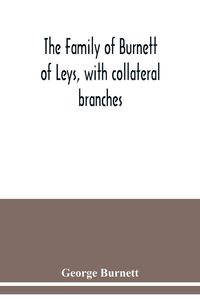Produktbild: The family of Burnett of Leys, with collateral branches
