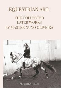 Produktbild: Equestrian Art The Collected Later Works by Nuno Oliveira