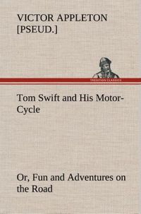 Produktbild: Tom Swift and His Motor-Cycle, or, Fun and Adventures on the Road