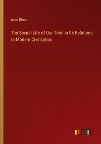 Produktbild: The Sexual Life of Our Time in Its Relations to Modern Civilization