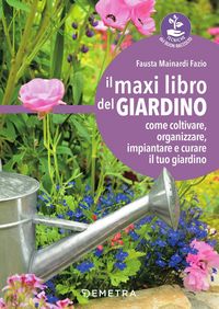 Produktbild: Il maxi libro del giardino. Come coltivare, organizzare, impiantare e curare il tuo giardino