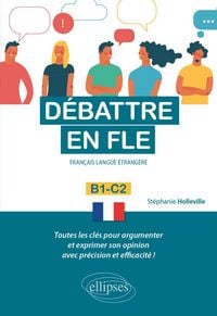 Produktbild: D&eacute;battre en FLE. Toutes les cl&eacute;s pour argumenter et exprimer son opinion en fran&ccedil;ais avec pr&eacute;cision et efficacit&eacute;. B1-C2 (Fran&ccedil;ais langue &eacute;trang&egrave;re)