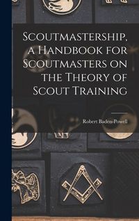 Produktbild: Scoutmastership, a Handbook for Scoutmasters on the Theory of Scout Training