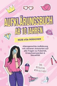 Produktbild: Aufkl&auml;rungsbuch ab 10 Jahren NUR f&uuml;r M&auml;dchen: Altersgerechte Aufkl&auml;rung mit cleveren Antworten auf alle Fragen zu Pubert&auml;t, Erwachsenwerden & Sexualit
