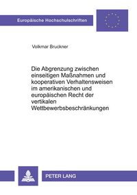 Produktbild: Die Abgrenzung zwischen einseitigen Ma&szlig;nahmen und kooperativen Verhaltensweisen im amerikanischen und europ&auml;ischen Recht der vertikalen Wettbewerbsbes