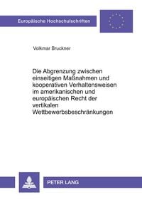 Produktbild: Die Abgrenzung zwischen einseitigen Ma&szlig;nahmen und kooperativen Verhaltensweisen im amerikanischen und europ&auml;ischen Recht der vertikalen Wettbewerbsbeschr&auml;nkungen
