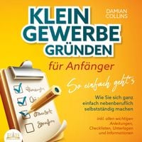 Produktbild: KLEINGEWERBE GR&Uuml;NDEN f&uuml;r Anf&auml;nger - So einfach geht's: Wie Sie sich ganz einfach nebenberuflich selbstst&auml;ndig machen - inkl. allen wichtigen Anleitungen, Checklisten, Unterlagen und Informationen