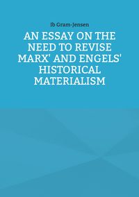 Produktbild: An Essay on the Need to Revise Marx' and Engels' Historical Materialism