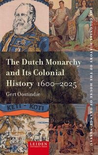 Produktbild: The Dutch Monarchy and Its Colonial History, 1600-2025