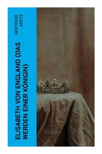 Produktbild: Elisabeth von England (Das Werden einer K&ouml;nigin)