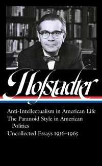 Produktbild: Richard Hofstadter: Anti-Intellectualism in American Life, the Paranoid Style Inamerican Politics, Uncollected Essays 1956-1965 (Loa #330)