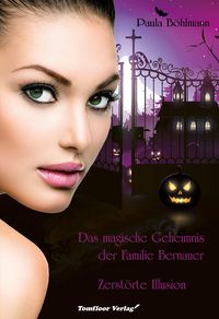 Bild vom Artikel Das magische Geheimnis der Familie Bernauer Zerstörte Illusion (Band 3) vom Autor Paula Böhlmann