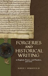 Produktbild: Forgeries and Historical Writing in England, France, and Flanders, 900-1200