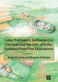Produktbild: Later Prehistoric Settlement in Cornwall and the Isles of Scilly: Evidence from Five Excavations