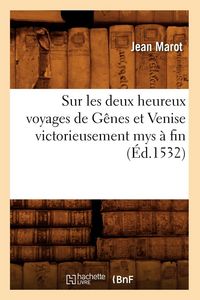 Produktbild: Sur les deux heureux voyages de G&ecirc;nes et Venise victorieusement mys &agrave; fin (&Eacute;d.1532)