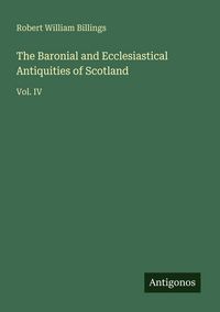 Produktbild: The Baronial and Ecclesiastical Antiquities of Scotland
