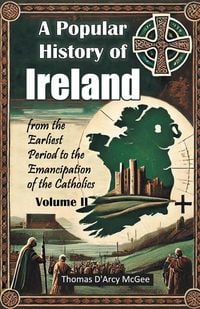 Produktbild: A Popular History of Ireland from the Earliest Period to the Emancipation of the Catholics Volume II