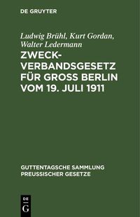 Produktbild: Zweckverbandsgesetz f&uuml;r Gro&szlig; Berlin vom 19. Juli 1911