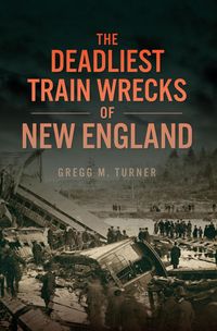 Produktbild: The Deadliest Train Wrecks of New England