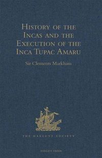 Produktbild: History of the Incas, by Pedro Sarmiento de Gamboa, and the Execution of the Inca Tupac Amaru, by Captain Baltasar de Ocampo