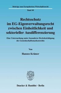 Produktbild: Rechtsschutz im EG-Eigenverwaltungsrecht zwischen Einheitlichkeit und sektorieller Ausdifferenzierung.
