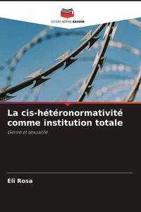 Produktbild: La cis-h&eacute;t&eacute;ronormativit&eacute; comme institution totale