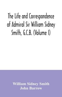 Produktbild: The life and correspondence of Admiral Sir William Sidney Smith, G.C.B. (Volume I)