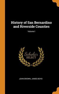Produktbild: History of San Bernardino and Riverside Counties; Volume I