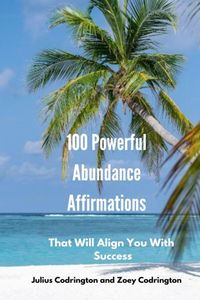 Produktbild: 100 Powerful Abundance Affirmations: That Will Align You With Success