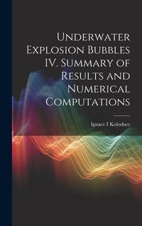 Produktbild: Underwater Explosion Bubbles IV. Summary of Results and Numerical Computations