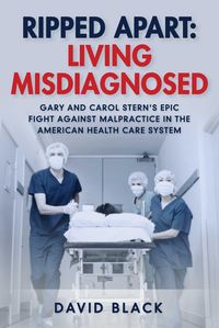 Produktbild: Ripped Apart: Living Misdiagnosed: Gary and Carol Stern's Epic Fight Against Malpractice in the American Health Care System