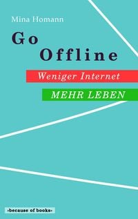 Produktbild: Go Offline: Weniger Internet - Mehr Leben