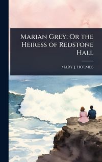 Produktbild: Marian Grey; Or the Heiress of Redstone Hall