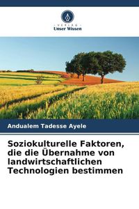 Produktbild: Soziokulturelle Faktoren, die die &Uuml;bernahme von landwirtschaftlichen Technologien bestimmen