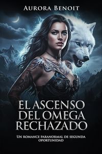 Produktbild: El Ascenso Del Omega rechazado: Un romance paranormal de segunda oportunidad