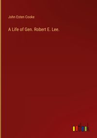 Produktbild: A Life of Gen. Robert E. Lee.
