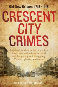 Bild vom Artikel Crescent City Crimes: Old New Orleans 1718-1918 vom Autor Charles Cassady Jr