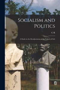 Produktbild: Socialism and Politics: A Study in the Readjustment of the Values of Life