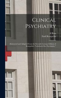 Produktbild: Clinical Psychiatry: Abstracted and Adapted From the Seventh German Edition of Kraepelin's "Lehrbuch der Psychiatrie."
