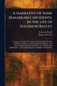 Produktbild: A Narrative of Some Remarkable Incidents, in the Life of Solomon Bayley