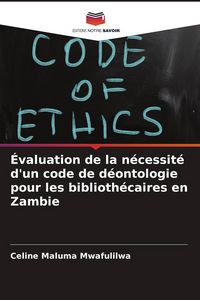 Produktbild: &Eacute;valuation de la n&eacute;cessit&eacute; d'un code de d&eacute;ontologie pour les biblioth&eacute;caires en Zambie