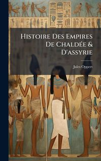 Produktbild: Histoire Des Empires De Chald&Atilde;(c)e & D'assyrie
