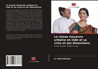 Produktbild: La classe moyenne urbaine en Inde et sa crise et ses dimensions